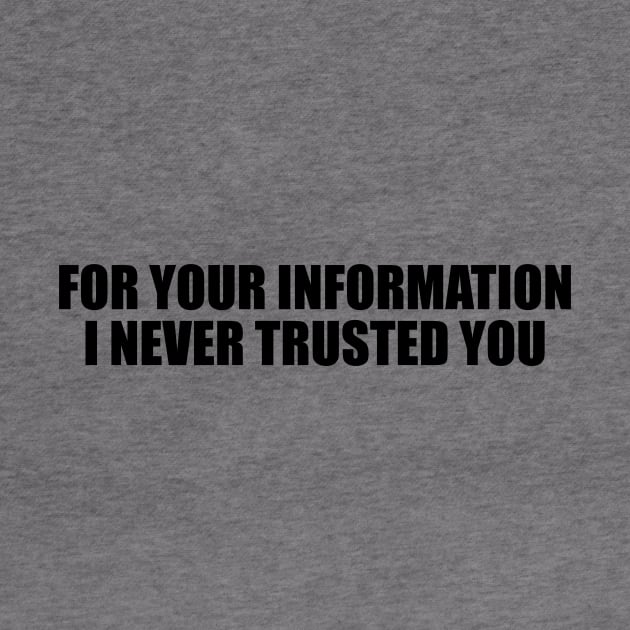 For your information, I never trusted you by D1FF3R3NT